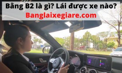 Bằng lái B2 là gì? Điều kiện và lưu ý khi thi bằng B2 năm 2020 Bằng lái B2 là gì? Điều kiện và lưu ý khi thi bằng B2 năm 2020