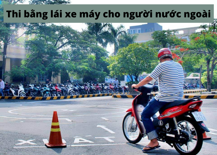 thi bằng lái xe máy cho người nước ngoài